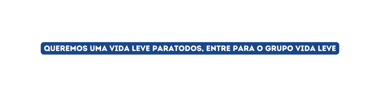 Queremos uma vida leve paratodos entre para o grupo vida Leve