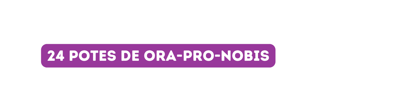 24 potes de ora pro nobis