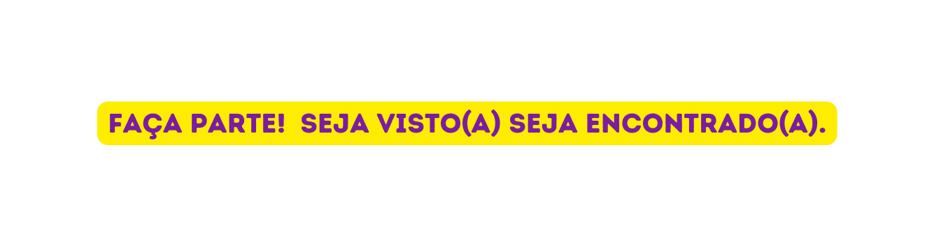 faça parte seja visto a seja encontrado a